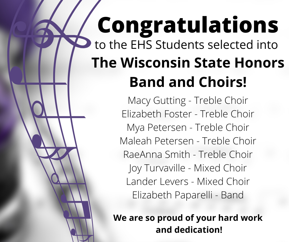 Please help the Music Department congratulate the following music students who have been selected out of over 1,200 auditions throughout the state of Wisconsin for the WI State Honors Band and Choirs!  