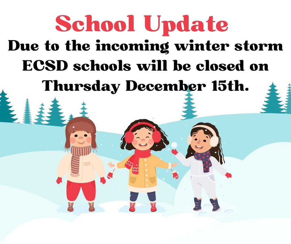 Due to the incoming winter storm ECSD schools will be closed on Thursday December 15th.